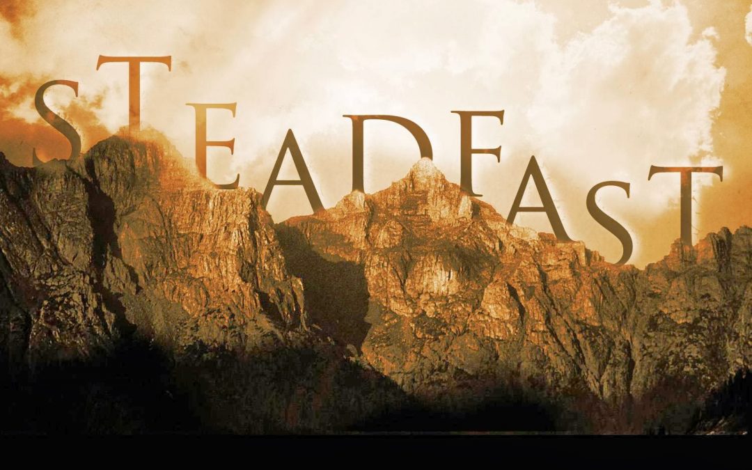 8/10/2016 – Stay Steadfast in Your Faith! (Part 2 of 2)